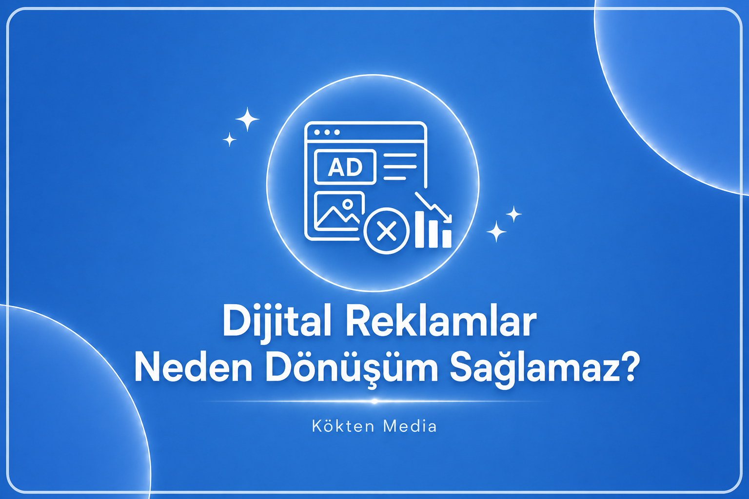 Dijital Reklamlar Neden Dönüşüm Sağlamaz?